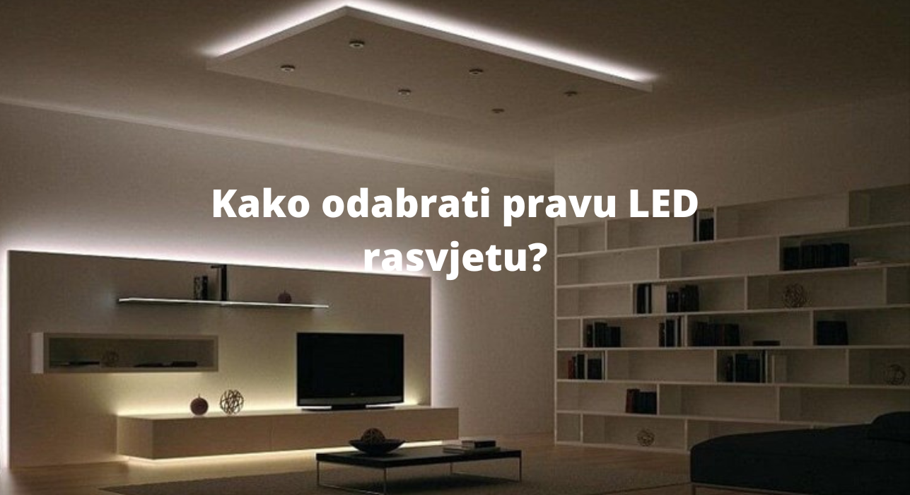 Kako odabrati pravu LED rasvjetu ?